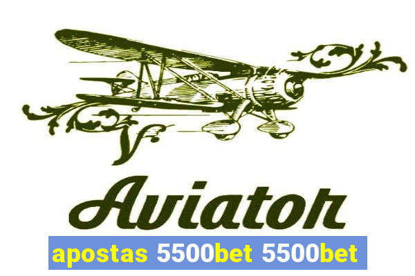 apostas 5500bet 5500bet